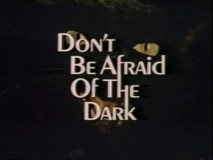 Don\'t Be Afraid of the Dark