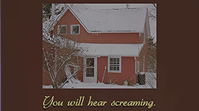 Footage of a house from the outside, with the caption "You will hear screaming."