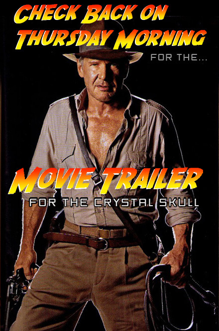 Indiana Jones and the Kingdom of the Crystal Skull Movie Trailer Coming Soon