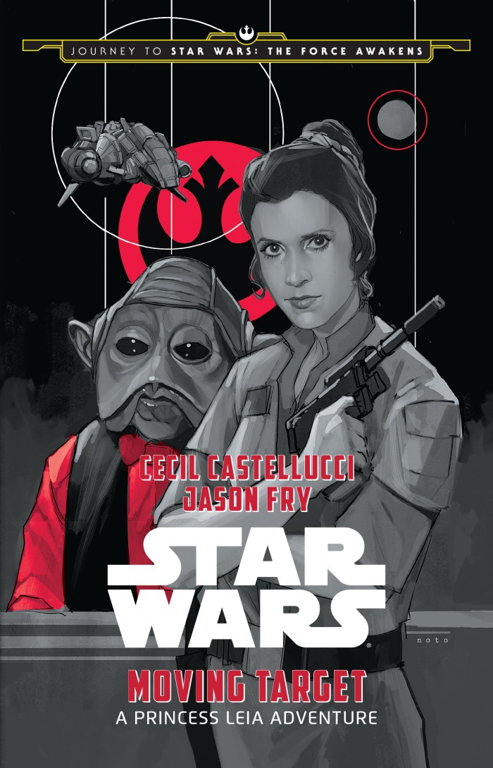 Star Wars: Moving Target — A Princess Leia Adventure (Disney-Lucasfilm Press), written by Cecil Castellucci and Jason Fry