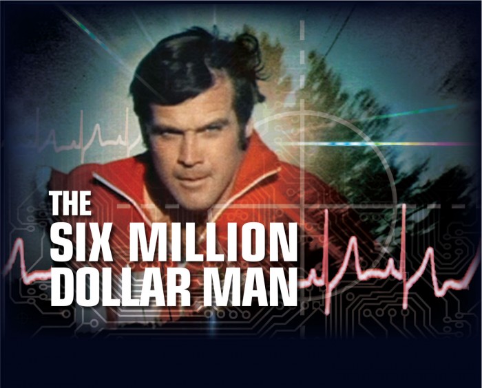 The Six Million Dollar Man. 