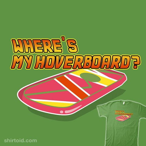 Where's My Hoverboard? t-shirt