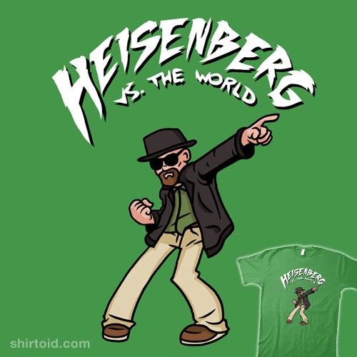 Heisenberg vs. The World t-shirt