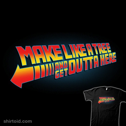 Make Like A Tree... t-shirt