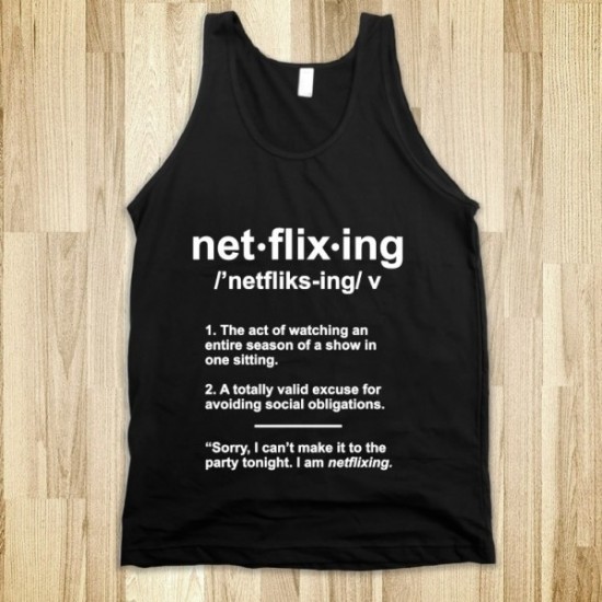 The Act of Netflixing Explained On a Tank Top