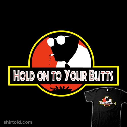 Hold on to Your Butts t-shirt