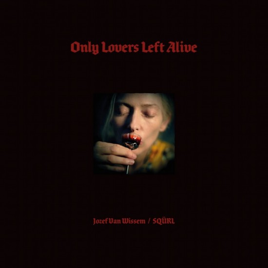 Only Lovers Left Alive (Original Motion Picture Soundtrack) by Jozef Van Wissem / SQÜRL